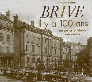 Brive, il y a 100 ans : en cartes postales anciennes