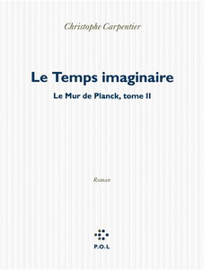Le mur de Planck. Vol. 2. Le temps imaginaire