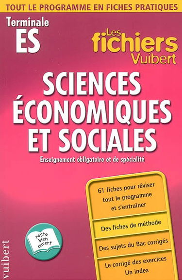 Sciences économiques et sociales, terminale ES : enseignement obligatoire et de spécialité : 61 fiches pour réviser tout le programme et s'entraîner, des fiches de méthode, des sujets du bac corrigés, le corrigé des exercices, un index