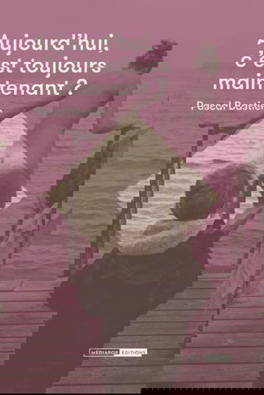 Aujourd'hui, c'est toujours maintenant ?