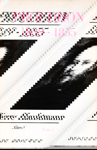 Pierre-Joseph Proudhon : sa vie et sa pensée : 1849-1865. Vol. 1. Les Grandes années : 1849-1855