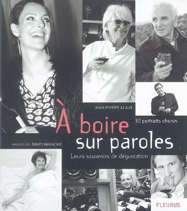 A boire sur parole : leurs souvenirs de dégustation : 30 portraits choisis
