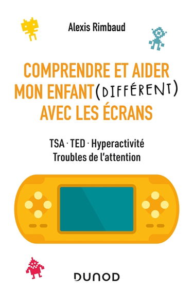 Comprendre et aider mon enfant (différent) avec les écrans : TSA, TED, hyperactivité, troubles de l'attention