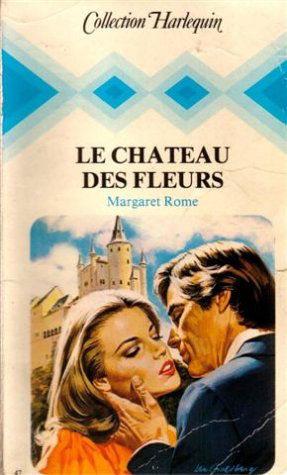 Le château des fleurs : Collection : Collection harlequin n° 47