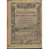 LA GEOGRAPHIE PAR L'IMAGE ET LA CARTE. COURS COMPLEMENTAIRES ET ECOLES PRIMAIRES SUPERIEURES
