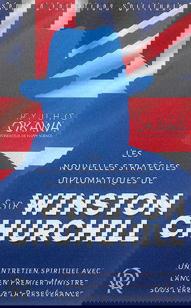 Les nouvelles stratégies diplomatiques de sir Winston Churchill : un entretien spirituel avec l'ancien Premier ministre sous l'ère de la persévérance : enregistrement vidéo du 6 mars 2014, au siège de Happy Science, à Tokyo, au Japon