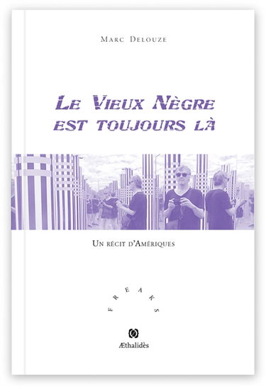 Le vieux nègre est toujours là : un récit d'Amériques