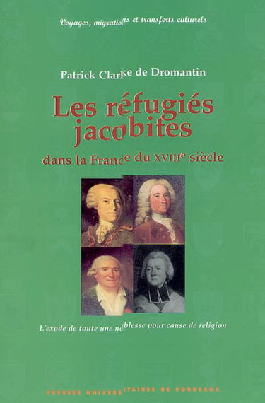 Les réfugiés jacobites dans la France du XVIIIe siècle : l'exode de toute une noblesse pour cause de religion