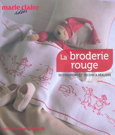 La broderie rouge : 30 créations et décors à réaliser