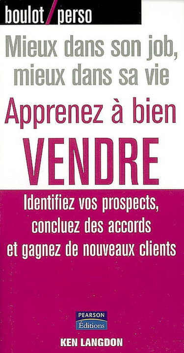 Apprenez à bien vendre : identifiez vos prospects, concluez des accords et gagnez de nouveaux clients