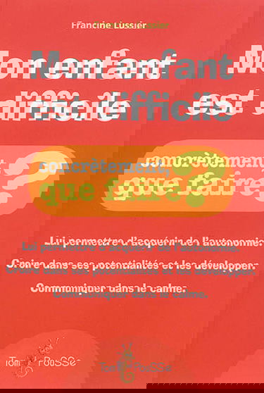 Mon enfant est difficile : concrètement, que faire ? : établir une discipline qui l'aide à grandir et qui améliore ma relation avec lui