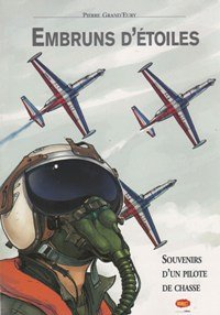 Embruns d'Etoile Souvenirs d'un Pilote de Chasse Français - Grand Prix des Vielles Tiges 2005 2006