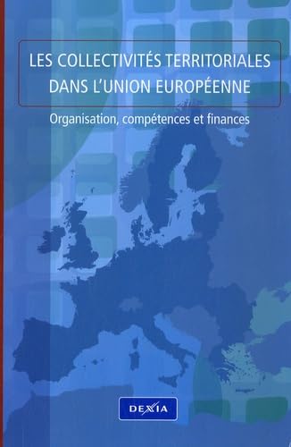 Les collectivités territoriales dans l'Union européenne: Organisation, compétences et finances