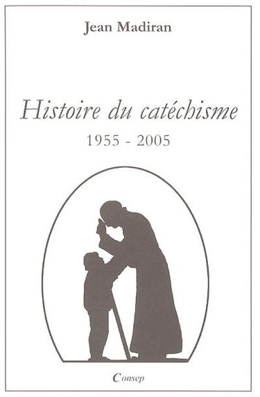 Couverture de Histoire du catéchisme, 1955-2005 par Jean Madiran