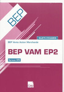 BEP VAM EP2 : BEP Vente Action Marchande, épreuve EP2 : sujets d'examen