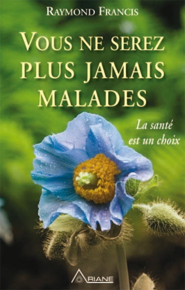 Vous ne serez plus jamais malades : la santé est un choix