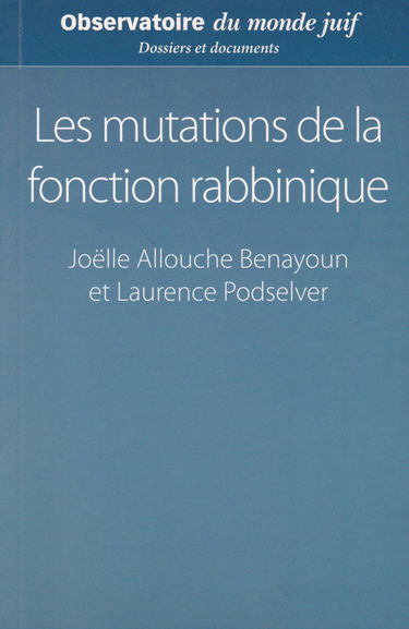 Les mutations de la fonction rabbinique : Rapport d'enquête auprès des rabbins consistoriaux de Paris et d'Île-de-France (Dossiers et documents)
