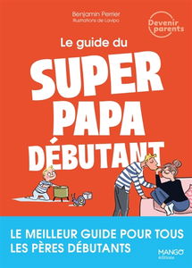 Le guide du super papa débutant