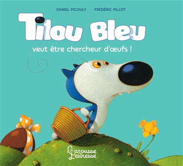 Tilou Bleu. Tilou Bleu veut être chercheur d'oeufs !