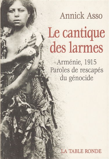Le cantique des larmes : Arménie 1915, paroles de rescapés du génocide