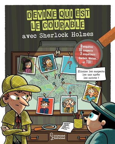 Devine qui est le coupable avec Sherlock Holmes : 10 suspects, 9 mystères, 3 enquêteurs, Sherlock, Watson... et toi ! : élimine les suspects les uns après les autres !
