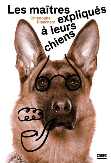 Les maîtres expliqués à leurs chiens : essai de sociologie canine