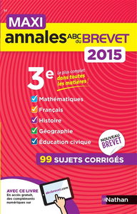 Maxi annales du brevet 2015, 3e : mathématiques, français, histoire, géographie, éducation civique : 99 sujets corrigés