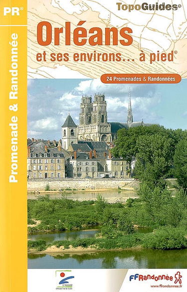 Orléans et ses environs... à pied : 24 promenades & randonnées