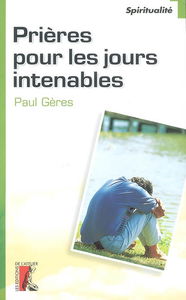 Prières pour les jours intenables. Textes choisis