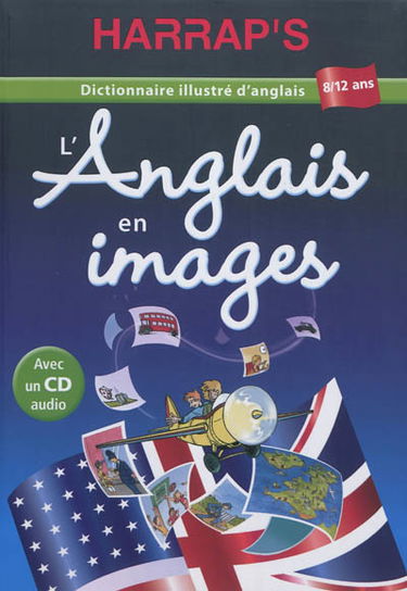 L'anglais en images : dictionnaire illustré d'anglais, 8-12 ans
