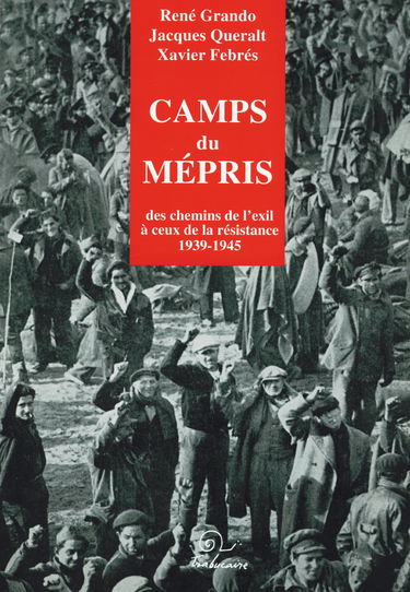 Camps du mépris : des chemins de l'exil à ceux de la Résistance, 1939-1945