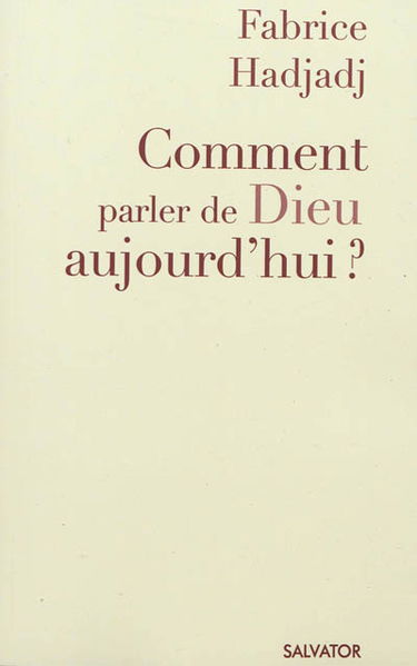 Comment parler de Dieu aujourd'hui ? : anti-manuel d'évangélisation