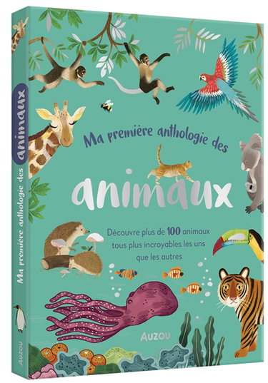 Couverture de Ma première anthologie des animaux : découvre plus de 100 animaux tous plus incroyables les uns que les autres