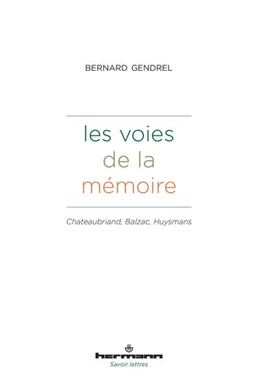Les voies de la mémoire : Chateaubriand, Balzac, Huysmans