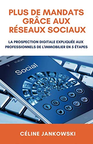 Plus de mandats grâce aux réseaux sociaux: La prospection digitale expliquée aux professionnels de l’immobilier en 5 étapes