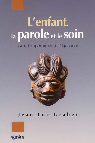 L'enfant, la parole et le soin : la clinique mise à l'épreuve