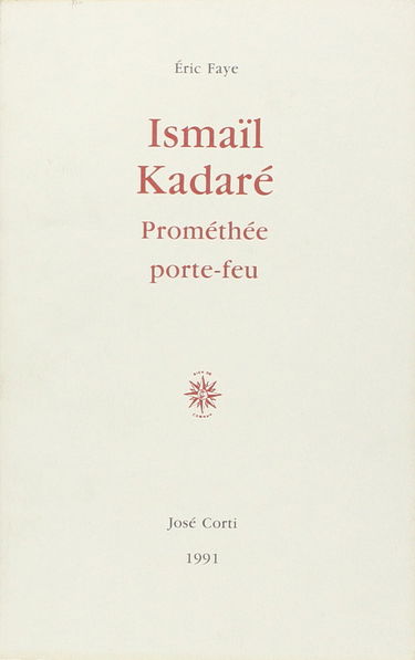 Ismaïl Kadaré : Prométhée porte-feu