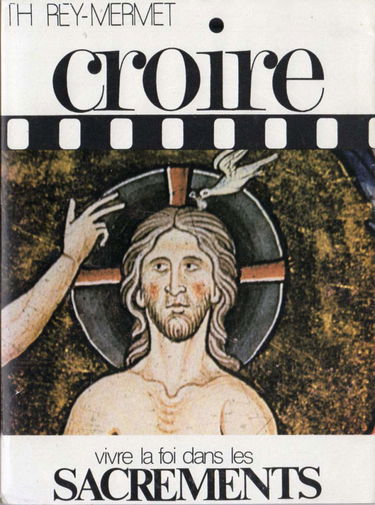 Croire. Vol. 2. Vivre la foi dans les sacrements