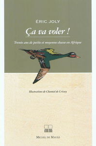 Ca va voler ! : trente ans de petite et moyenne chasse en Afrique