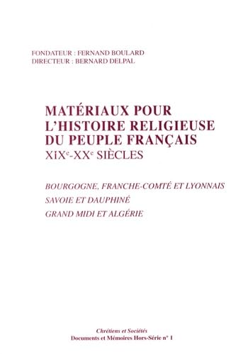 Matériaux pour l'histoire religieuse du peuple français (XIXe-XXe siècles): Bourgogne, Franche-Comté et Lyonnais, Savoie et Dauphiné, Grand Midi et Algérie