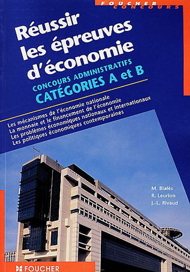 Réussir les épreuves d'économie : concours administratifs catégories A et B, les mécanismes de l'économie nationale, la monnaie et le financement de l'économie, les problèmes économiques nationaux et internationaux...