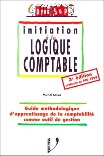 Initiation A La Logique Comptable. 3eme Edition