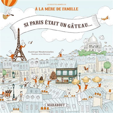 Si Paris était un gâteau : les recettes animées de A la mère de famille
