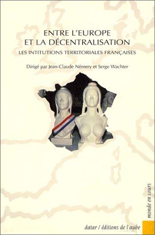 Les Institutions territoriales françaises : entre l'Europe et la décentralisation