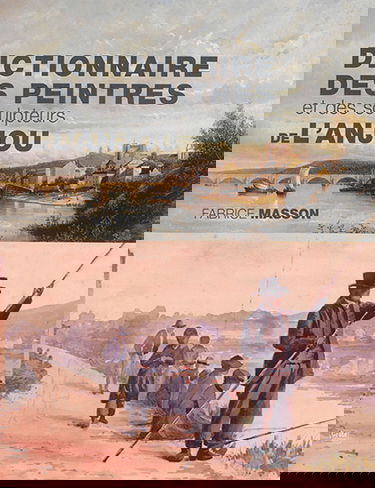 Dictionnaire des peintres et des sculpteurs de l'Anjou : XIXe et XXe siècles