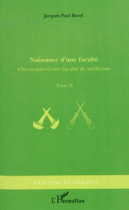 Chroniques d'une faculté de médecine. Vol. 2. Naissance d'une faculté
