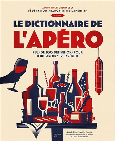 Le dictionnaire de l'apéro : plus de 200 définitions pour tout savoir sur l'apéritif
