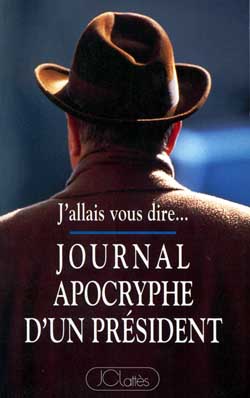 Journal apocryphe d'un Président : j'allais vous dire... : 1981-1993