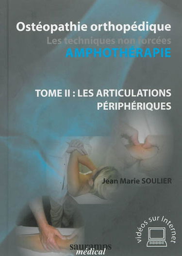 Ostéopathie orthopédique : amphothérapie, les techniques non forcées. Vol. 2. Les articulations périphériques