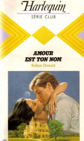 Amour est ton nom : Collection : Harlequin série club n° 399
